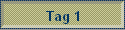 Tag 1