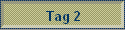 Tag 2