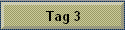 Tag 3