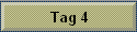 Tag 4