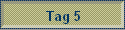 Tag 5