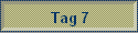 Tag 7