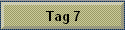 Tag 7